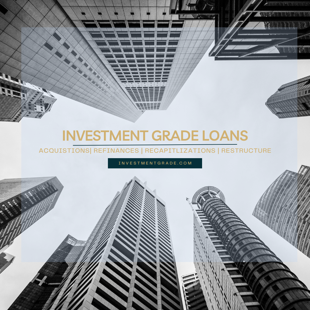 Investment Grade Loans: Restructuring Debt and Unlocking Equity with Tailored Financing for CRE Refinancing and Acquisitions